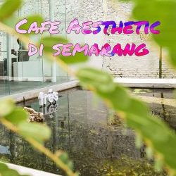 Cafe Instagramable di Semarang 2021
